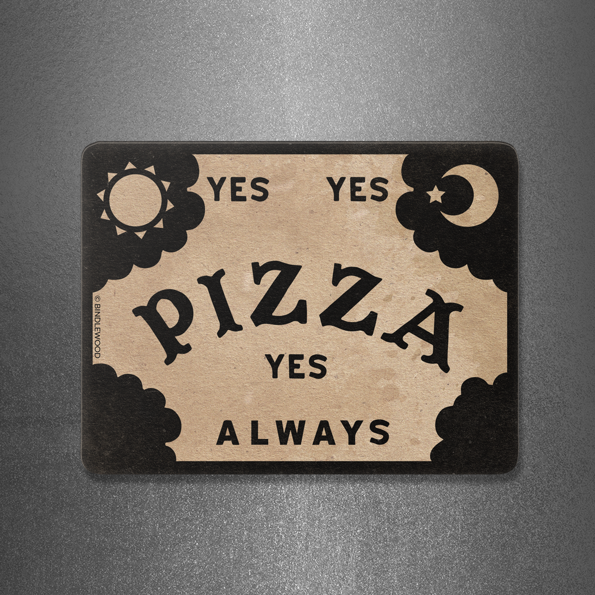 The Pizza Spirit Board Magnet from Bindlewood Shop features a Ouija board-inspired design with sun and moon graphics and the playful phrase, “YES YES PIZZA YES ALWAYS,” making it a perfect match for your favorite colorful acrylic or textured gray refrigerator magnet.